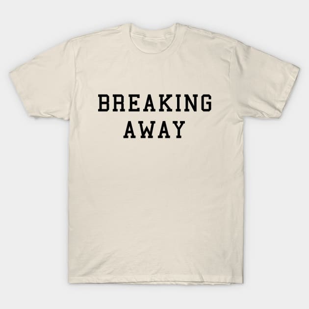 Breaking Away T-Shirt by Vandalay Industries